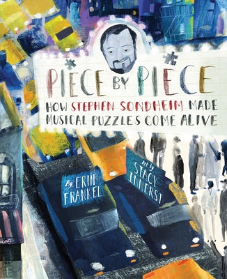 Piece by Piece: How Stephen Sondheim Made Musical Puzzles Come Alive by Frankel, Erin