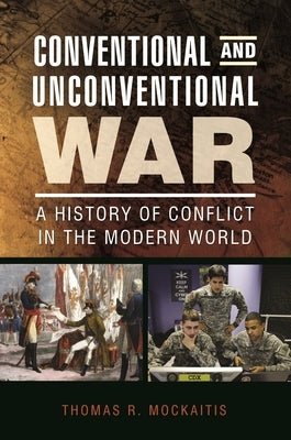 Conventional and Unconventional War: A History of Conflict in the Modern World by Mockaitis, Thomas R.