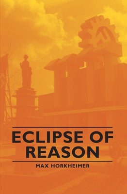 Eclipse of Reason by Horkheimer, Max