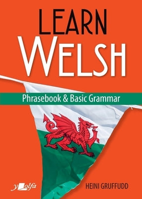 Learn Welsh Phrasebook and Basic Grammar by Gruffudd, Heini