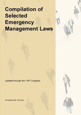 Compilation of Selected Emergency Management Related Laws by Twinchek, Michael S.