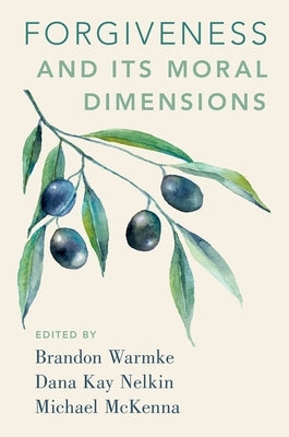 Forgiveness and Its Moral Dimensions by Warmke, Brandon