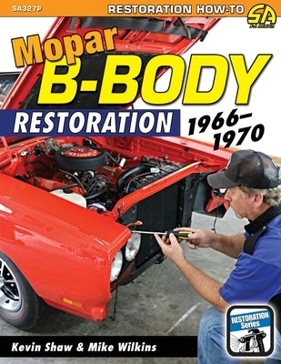 Mopar B-Body Restoration: 1966-1970 by Shaw, Kevin