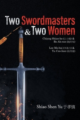 Two Swordmasters & Two Women: Chiang Shiao-ho (&#27743;&#23567;&#40372;) & Bo Ah-ran (&#39165;&#38463;&#40510;) Lee Mo-bai (&#26446;&#24917;&#30333; by Yu, Shiao Shen