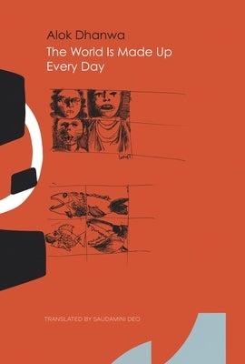 The World Is Made Up Every Day: Collected Poems by Dhanwa, Alok