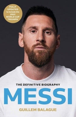 Messi: The Must-Read Biography of the World Cup Champion by Balague, Guillem