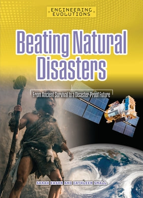 Beating Natural Disasters: From Ancient Survival to a Disaster-Proof Future by Eason, Sarah