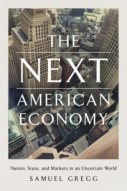 The Next American Economy: Nation, State, and Markets in an Uncertain World by Gregg, Samuel