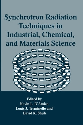 Synchrotron Radiation Techniques in Industrial, Chemical, and Materials Science by D'Amico, Kevin L.