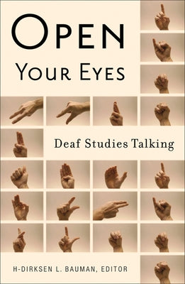 Open Your Eyes: Deaf Studies Talking by Bauman, H-Dirksen L.