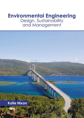 Environmental Engineering: Design, Sustainability and Management by Nixon, Katie