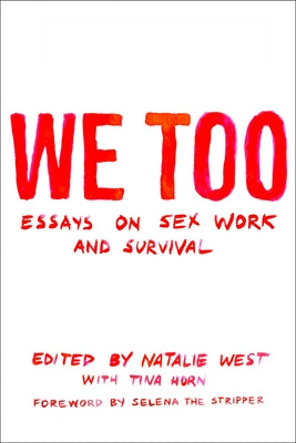 We Too: Essays on Sex Work and Survival: Essays on Sex Work and Survival by West, Natalie