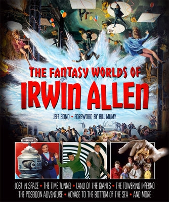 The Fantasy Worlds of Irwin Allen by Bond, Jeff