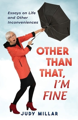 Other Than That, I'm Fine: Essays on Life and Other Inconveniences by Millar, Judy