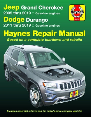Jeep Grand Cherokee 2005 Thru 2019 and Dodge Durango 2011 Thru 2019 Haynes Repair Manual: Based on Complete Teardown and Rebuild by Editors of Haynes Manuals