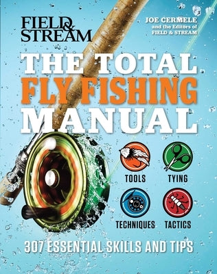 The Total Fly Fishing Manual: 307 Essential Skills and Tips by Cermele, Joe