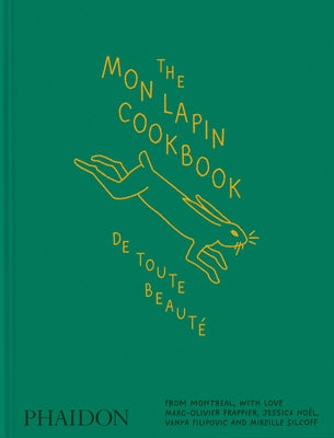 The Mon Lapin Cookbook: de Toute Beauté: From Montreal, with Love by Frappier, Marc-Olivier