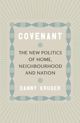 Covenant: The New Politics of Home, Neighbourhood and Nation by Kruger, Danny