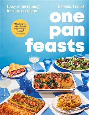 One Pan Feasts: Easy Entertaining for Any Occasion by Franks, Dominic