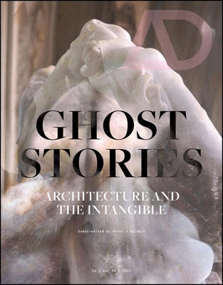 Ghost Stories: Architecture and the Intangible by Baldwin, Peter J.