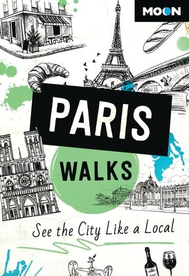 Moon Paris Walks: See the City Like a Local by Moon Travel Guides