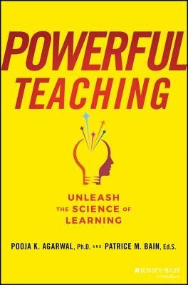 Powerful Teaching: Unleash the Science of Learning by Agarwal, Pooja K.