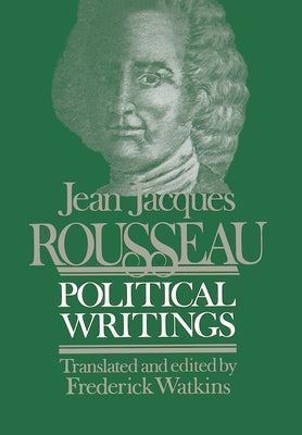 Jean Jacques Rousseau Political Writings: Containing the Social Contract, Considerations on the Government of Poland, Constitutional Project for Corsi by Watkins, Frederick