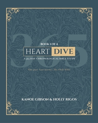 Heart Dive Book 1: January-March of a 365 Day Chronological Bible Study by Gibson, Kanoe