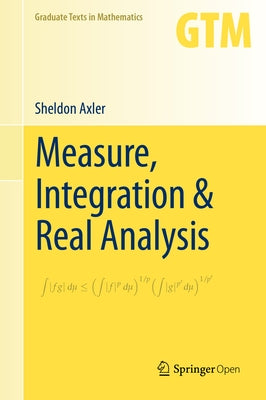 Measure, Integration & Real Analysis by Axler, Sheldon