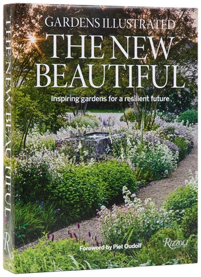 Gardens Illustrated: The New Beautiful: Inspiring Gardens for a Resilient Future by The Editors of Gardens Illustrated