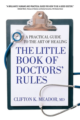 The Little Book of Doctors' Rules: A Practical Guide to the Art of Healing by Meador MD, Clifton K.