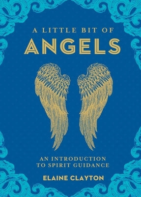 A Little Bit of Angels: An Introduction to Spirit Guidance by Clayton, Elaine
