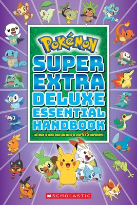 Super Extra Deluxe Essential Handbook: The Need-To-Know STATS and Facts on Over 875 Characters (Pok?mon) by Scholastic