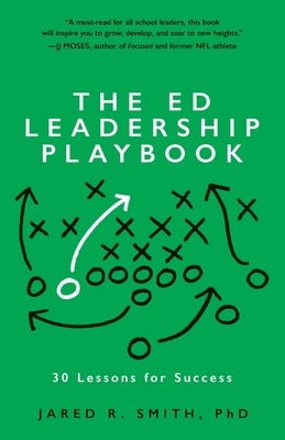 The Ed Leadership Playbook: 30 Lessons for Success by Smith, Jared