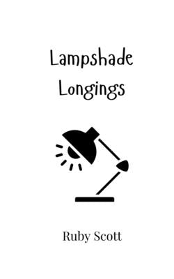 Lampshade Longings by Scott, Ruby