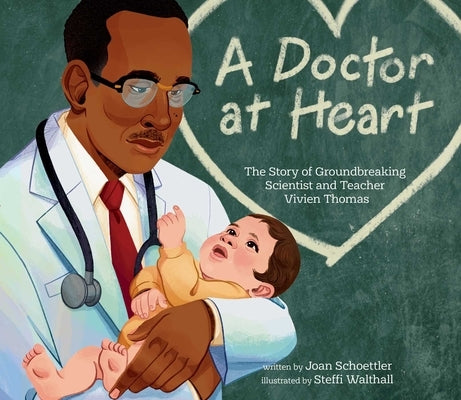 A Doctor at Heart: The Story of Groundbreaking Scientist and Teacher Vivien Thomas by Schoettler, Joan
