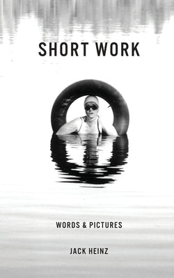 Short Work: Words & Pictures by Heinz, Jack