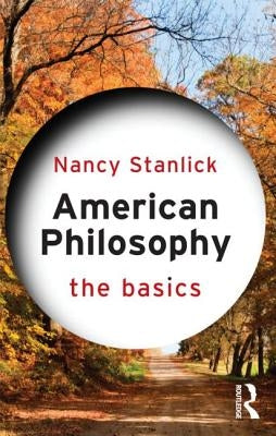 American Philosophy: The Basics by Stanlick, Nancy