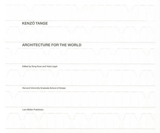 Kenzo Tange: Architecture for the World by Kuan, Seng