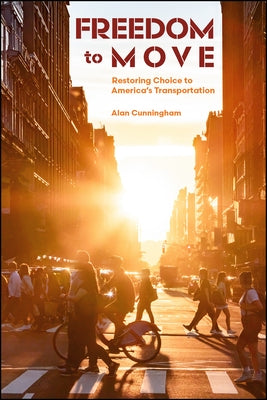 Freedom to Move: Restoring Choice to America's Transportation by Cunningham, Alan