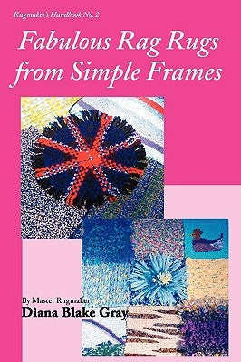 Fabulous Rag Rugs from Simple Frames by Gray, Diana Blake