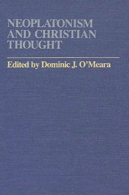 Neoplatonism and Christian Thought by O'Meara, Dominic J.