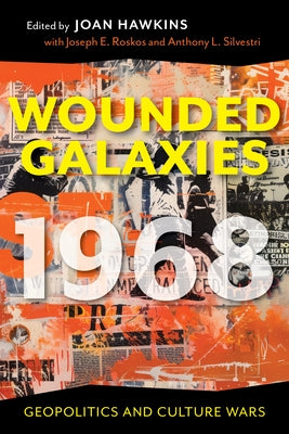 Wounded Galaxies 1968: Geopolitics and Culture Wars by Hawkins, Joan