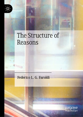 The Structure of Reasons by Faroldi, Federico L. G.