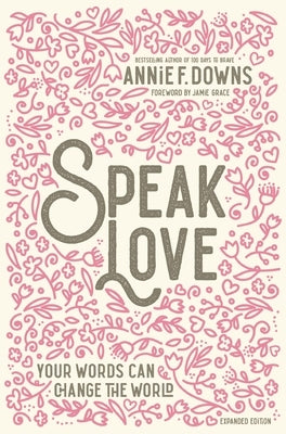 Speak Love: Your Words Can Change the World by Downs, Annie F.