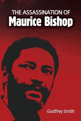 The Assassination of Maurice Bishop by Smith, Godfrey