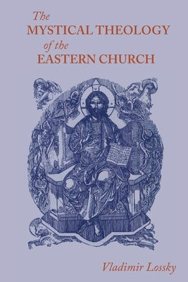 The Mystical Theology of the Eastern Church by Lossky, Vladimir