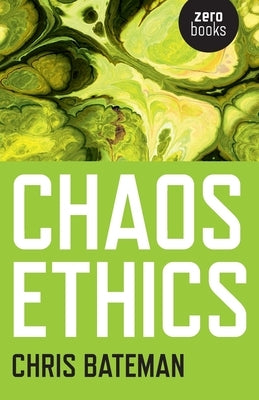 Chaos Ethics by Bateman, Chris