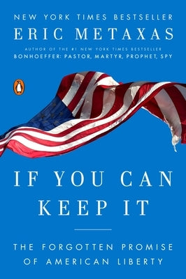 If You Can Keep It: The Forgotten Promise of American Liberty by Metaxas, Eric