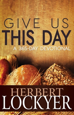 Give Us This Day: A 365-Day Devotional by Lockyer, Herbert